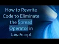 How to Rewrite Code to Eliminate the Spread Operator in JavaScript