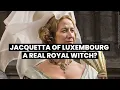 LIFE OF JACQUETTA OF LUXEMBOURG A real royal witch The women who fought the Wars of the Roses