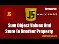Sum Object Property And Store In Another Property In Javascript Javascript Tutorial Javascript