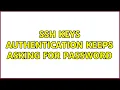 SSH Keys Authentication keeps asking for password 6 Solutions