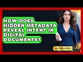 How Does Hidden Metadata Reveal Intent In Digital Documents - Courtroom Chronicles