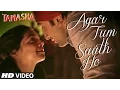 Download Lagu Agar Tum Saath Ho VIDEO Song | Tamasha | Ranbir Kapoor, Deepika Padukone | T-Series