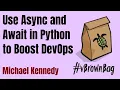 Use Async and Await in Python to Boost DevOps - Michael Kennedy
