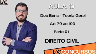 Aula 19 - Direito Civil - Dos Bens - Teoria Geral - Art 79 ao 103 - Parte 01