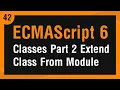 Learn ECMAScript 6 in Arabic - Classes Part 2 Extend Class From Another Module