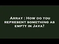 Array How do you represent something as empty in Java