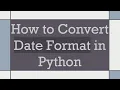 How to Convert Date Format in Python