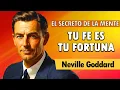 El Poder De Tu Mente TU FE ES TU FORTUNA - Neville Goddard LIBRO COMPLETO