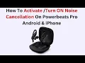 How To Activate Turn ON Noise Cancellation On Powerbeats Pro Android iPhone