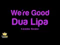 Dua Lipa - We're Good (Karaoke Version)
