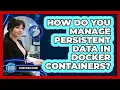 How Do You Manage Persistent Data In Docker Containers - Cloud Stack Studio