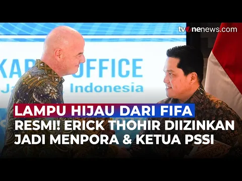 FIFA Resmi Restui Erick Thohir Rangkap Jabatan Menpora dan Ketua Umum PSSI