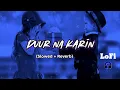 Duur Na Karin (Slowed + Reverb) - Vishal Mishra, Zahrah S K | Tanishk B | Khel Khel Mein | MTG MUSIC