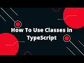 Typescript Tutorial How To Use Classes in TypeScript