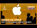 Why is Apple being sued by the Democratic Republic of Congo Inside Story