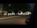 pedih - last child (speed up)