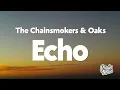 The Chainsmokers & Oaks - Echo (Lyrics)