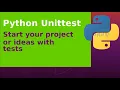 Python Unittest - Start your project or ideas with tests