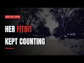 Her Fitbit Recorded 1 217 Feet After He Said She Was Gone