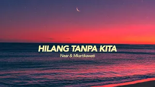 Hilang Tanpa Kita - Mkartikawati, Near // Lyrics