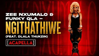 zee nxumalo u0026 funky qla ngithathiwe feat dlala thukzin acapella 