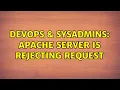 DevOps SysAdmins Apache server is rejecting request