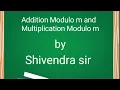 Addition Modulo m Multiplication Modulo m Examples