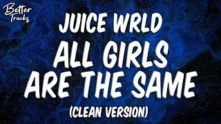 Juice WRLD All Girls Are The Same Clean Lyrics All Girls Are The Same Clean  Juice WRLD All Girls Are The Same Clean Lyrics All Girls Are The Same Clean