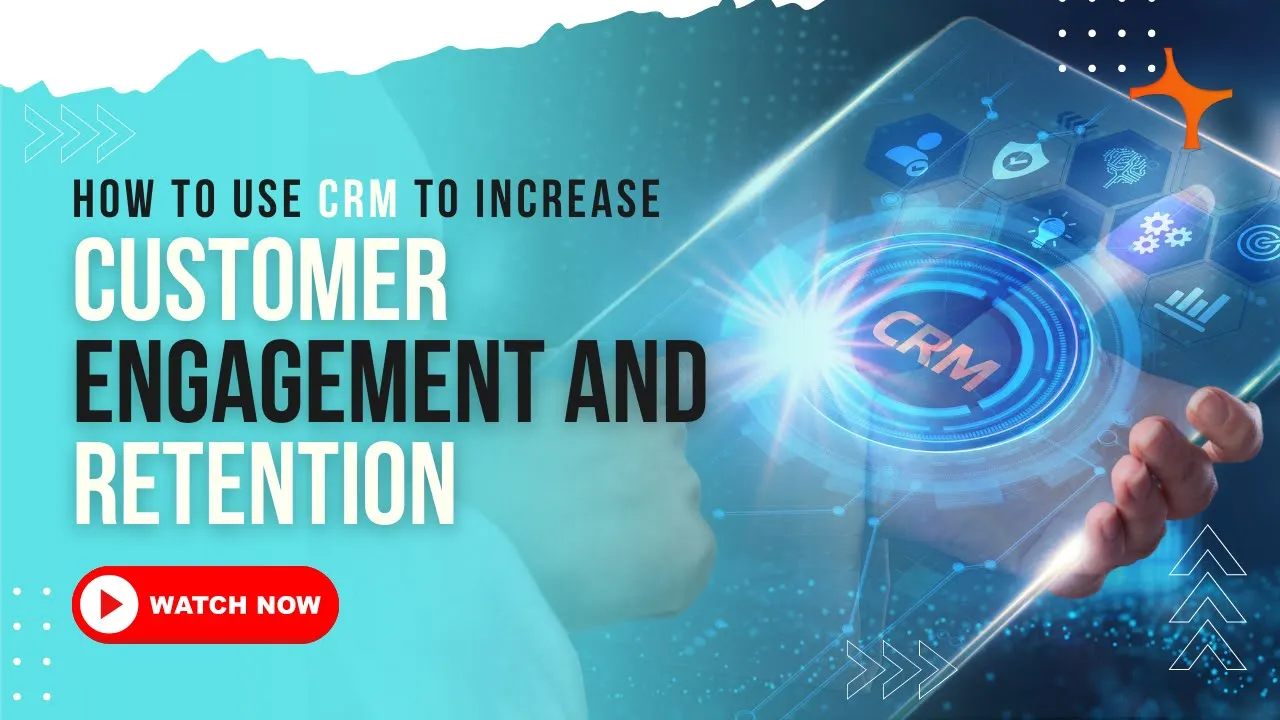 How to use CRM to Increase Customer Engagement and Retention