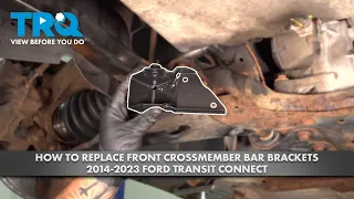 How to Replace Front Crossmember Bar Brackets 2014-2023 Ford Connect
