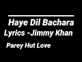 HAYE DIL BECHARA Lyrics I Jimmy Khan | Parey Hut Love