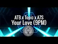ATB x Topic x A7S - Your Love (9PM) No Copyright