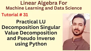 Tutorial 31 Practical LU Decomposition Singular Value Decomposition and Pseudo Inverse using Python