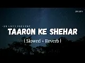 Download Lagu Taaron Ke Shehar - Lofi (Slowed + Reverb) | Jubin Nautiyal, Neha Kakkar | SR Lofi