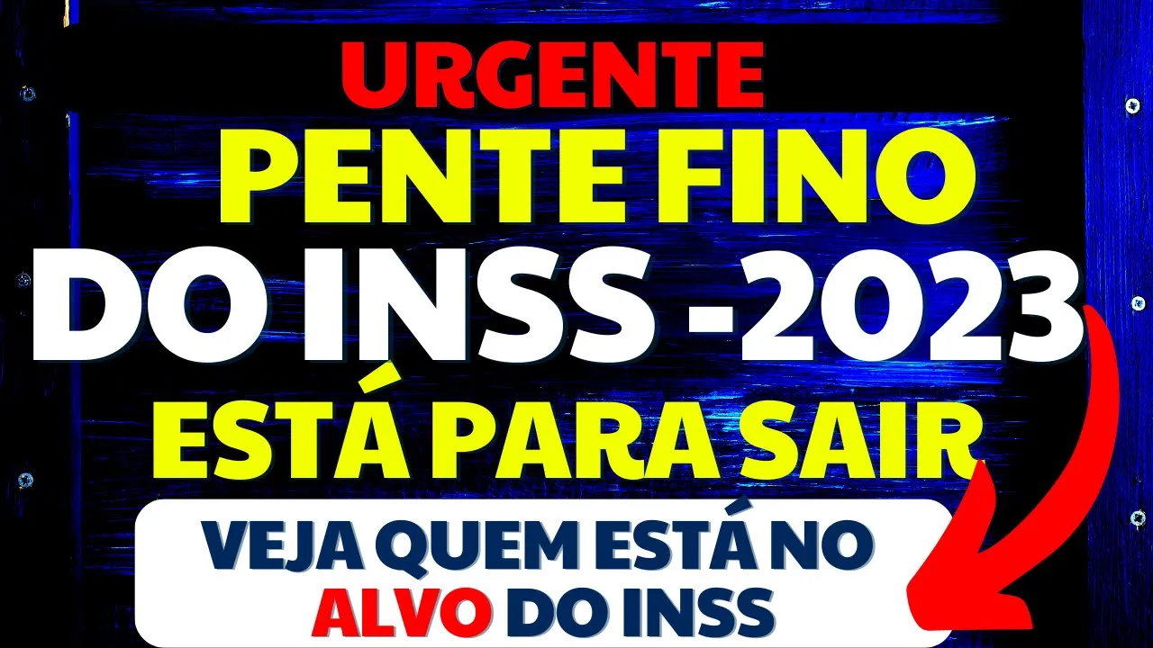 BOMBA! PENTE-FINO DO INSS 2023 ESTÁ PARA SAIR I VEJA QUEM ESTÁ NO ALVO DO INSS EM 2023