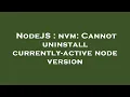 NodeJS nvm Cannot uninstall currently-active node version