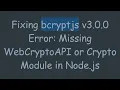 Fixing bcryptjs v3 0 0 Error Missing WebCryptoAPI or Crypto Module in Node js