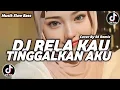 Download Lagu DJ RELA KAU TINGGALKAN AKU SLOW REMIX TIKTOK VIRAL TERBARU 2025