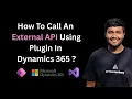 How To Call An External API Using Plugin in Dynamics 365 CRM ft Jay Patel