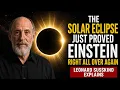 The Solar Eclipse Just Proved Einstein Right All Over Again Leonard Susskind Explains