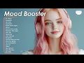 Download Lagu Mood Booster🌻🌻🌻A positive music that will make your day lighter ~ Chill songs to make U feel so good