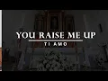 Download Lagu Ti Amo - You Raise Me Up