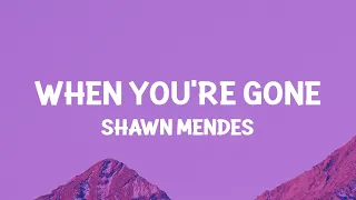 Shawn Mendes - When You’re Gone (Lyrics)