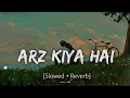 Lagu Arz Kiya Hai✨ Slowed Reverb Song❤️ Lofi Full Song 🥀 #slowedandreverb #arzkiyahai 