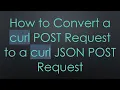 How to Convert a curl POST Request to a curl JSON POST Request