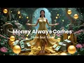Download Lagu 🎵 Money Always Comes - Powerful Money Affirmations Music – Manifest Wealth \u0026 Abundance 💸💰