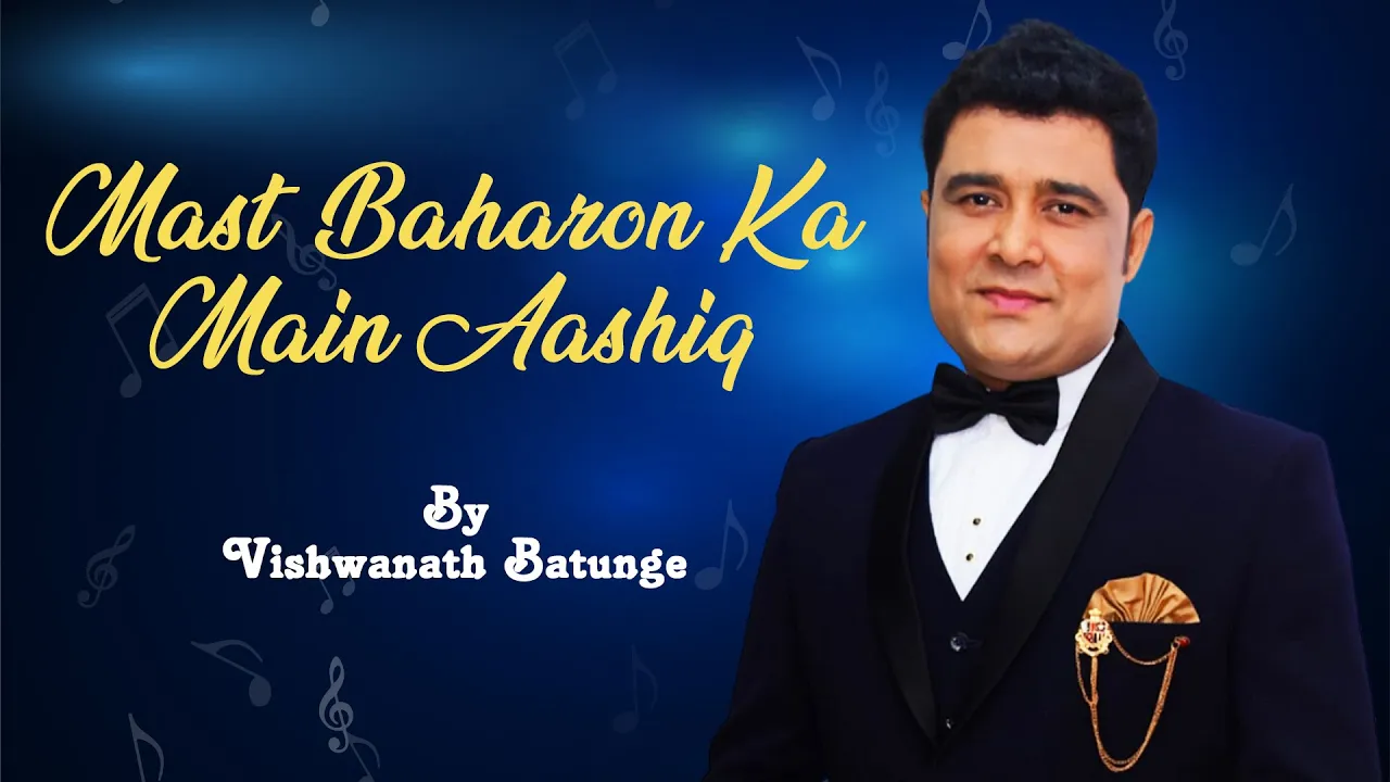 Mast Baharon Ka Mein Aashiq | Vishwanath Batunge