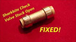 FIX a SharkBite style Push-to-Connnect check valve fitting that is stuck open check valve stays open