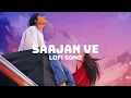 Saajan Ve (Slowed + Reverb) | Darshan Raval | king of lofi