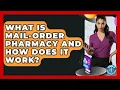 What Is Mail-order Pharmacy And How Does It Work - Gen Z Telehealth Guide